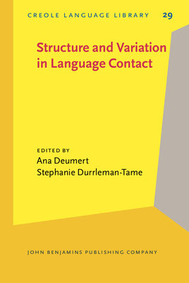 Structure and Variation in Language Contact - Deumert, Ana (Editor), and Durrleman, Stephanie (Editor)