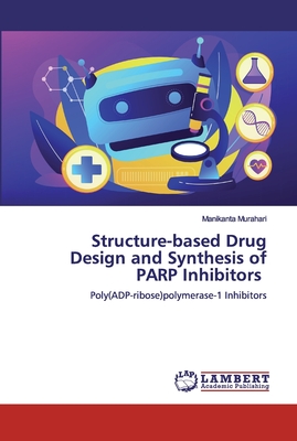 Structure-based Drug Design and Synthesis of PARP Inhibitors - Murahari, Manikanta