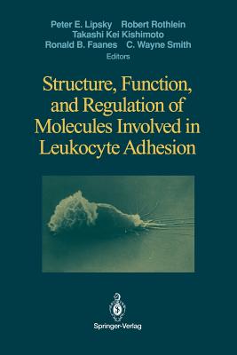 Structure, Function, and Regulation of Molecules Involved in Leukocyte Adhesion - Lipsky, Peter E, MD (Editor), and Rothlein, Robert (Editor), and Kishimoto, Takashi K (Editor)