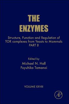 Structure, Function and Regulation of Tor Complexes from Yeasts to Mammals: Part B Volume 28 - Tamanoi, Fuyuhiko, and Hall, Michael N