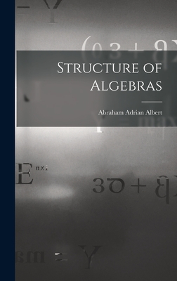 Structure of Algebras - Albert, Abraham Adrian 1905-