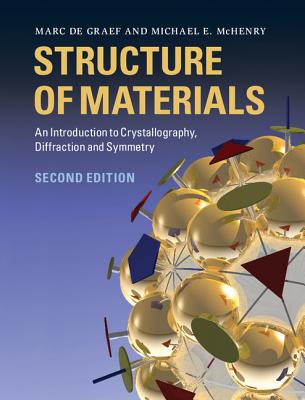 Structure of Materials: An Introduction to Crystallography, Diffraction and Symmetry - De Graef, Marc, and McHenry, Michael E.