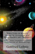 Structure of Reality Galactic to Nanoscale: Monadology and Theodicy: With Leroy Loemker's Classic Translation of Monadology