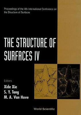 Structure of Surfaces IV, the - Proceedings of the 4th International Conference on the Structure of Surfaces - Xie, X D (Editor), and Tong, S y (Editor), and Van Hove, Michel A (Editor)