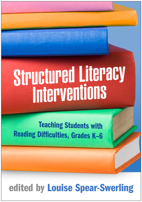 Structured Literacy Interventions: Teaching Students with Reading Difficulties, Grades K-6 - Spear-Swerling, Louise (Editor)