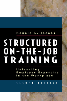 Structured On-The-Job Training: Unleashing Employee Expertise in the Workplace - Jacobs, Ronald L