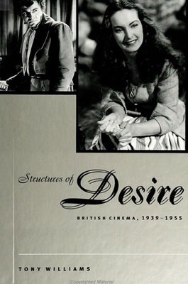 Structures of Desire: British Cinema, 1939-1955 - Williams, Tony