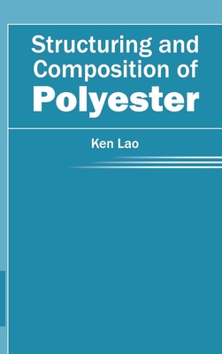 Structuring and Composition of Polyester - Lao, Ken (Editor)