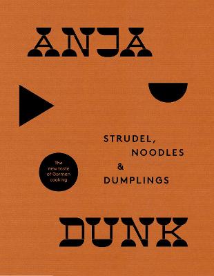 Strudel, Noodles and Dumplings: The New Taste of German Cooking - Dunk, Anja