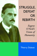 Struggle, Defeat or Rebirth: Eugene O'Neill's Vision of Humanity