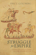 Struggle for Empire: Kingship and Conflict Under Louis the German, 817-876