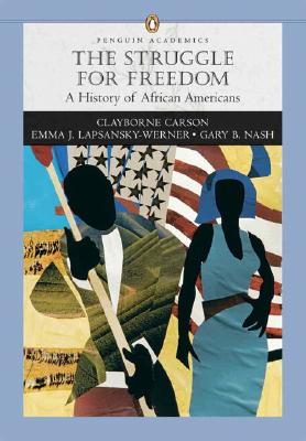 Struggle for Freedom: A History of African Americans - Carson, Clayborne, Ph.D., and Lapsansky-Werner, Emma J, and Nash, Gary B