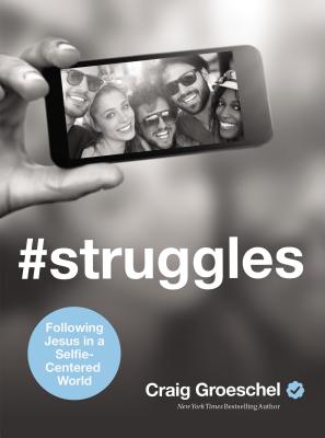 #struggles: Following Jesus in a Selfie-Centered World - Groeschel, Craig