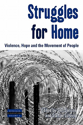 Struggles for Home: Violence, Hope and the Movement of People - Jansen, Stef (Editor), and Lfving, Staffan (Editor)