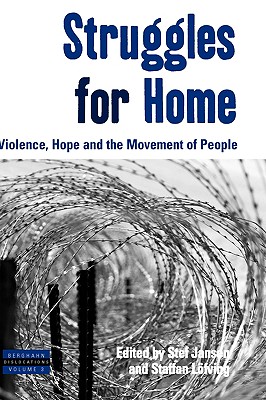 Struggles for Home: Violence, Hope and the Movement of People - Jansen, Stef (Editor), and Lfving, Staffan (Editor)