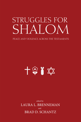 Struggles for Shalom: Peace and Violence Across the Testaments - Brenneman, Laura (Editor), and Schantz, Brad D (Editor), and Ollenburger, Ben C (Foreword by)