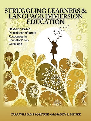 Struggling Learners and Language Immersion Education: Research-Based, Practitioner-Informed Responses to Educators' Top Questions - Williams Fortune, Tara, and Menke, Mandy R