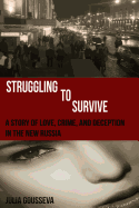 Struggling to Survive: A Story of Love, Crime, and Deception in the New Russia