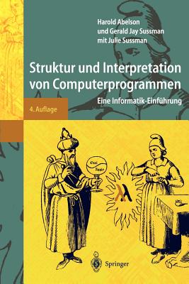 Struktur Und Interpretation Von Computerprogrammen: Eine Informatik-Einfuhrung - Daniels-Herold, S (Translated by), and Sussman, Joseph S, and Perlis, A J (Preface by)