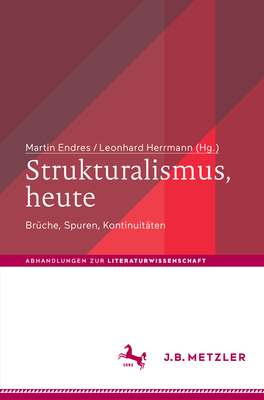 Strukturalismus, Heute: Br?che, Spuren, Kontinuit?ten - Endres, Martin (Editor), and Herrmann, Leonhard (Editor)