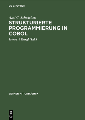 Strukturierte Programmierung in COBOL - Schwickert, Axel C, and Kargl, Herbert (Editor)