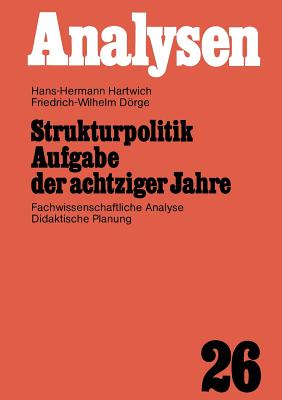 Strukturpolitik Aufgabe Der Achtziger Jahre: Fachwissenschaftliche Analyse Didaktische Planung - Hartwich, Hans-Hermann (Editor)