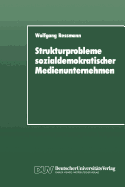 Strukturprobleme Sozialdemokratischer Medienunternehmen: Eine Organisationspolitische Analyse Der SPD-Presseunternehmen Von Den Anfangen Bis Zur Gegenwart