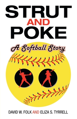 Strut and Poke: A Softball Story - Folk, David W, and Tyrrell, Eliza S