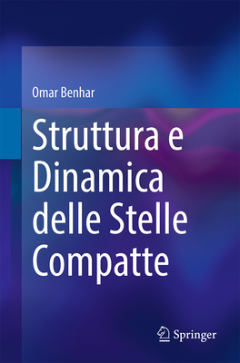 Struttura E Dinamica Delle Stelle Compatte - Benhar, Omar