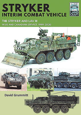 Stryker Interim Combat Vehicle: The Stryker and LAV III in US and Canadian Service, 1999-2020 - Grummitt, David