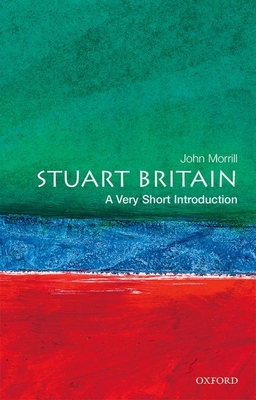 Stuart Britain: A Very Short Introduction - Morrill, John