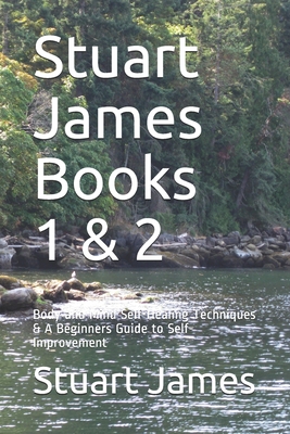 Stuart James Books 1 & 2: Body and Mind Self-Healing Techniques & A Beginners Guide to Self-Improvement - James, Stuart