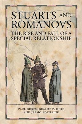 Stuarts and Romanovs: The Rise and Fall of a Special Relationship - Dukes, Paul, and Herd, Graeme P., and Kotilaine, Jarmo