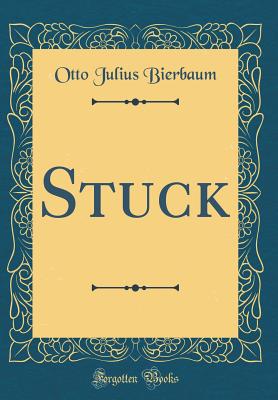 Stuck (Classic Reprint) - Bierbaum, Otto Julius