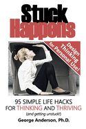 Stuck Happens: 95 Simple Life Hacks for Thinking and Thriving