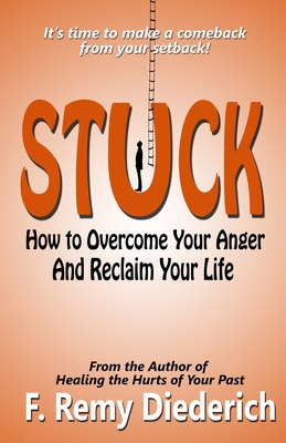 Stuck: How to Overcome Your Anger and Reclaim Your Life - Diederich, F Remy