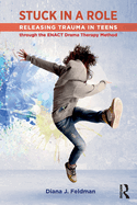 Stuck in a Role: Releasing Trauma in Teens Through the Enact Drama Therapy Method