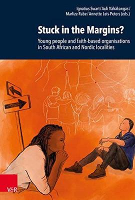 Stuck in the Margins?: Young People and Faith-Based Organisations in South African and Nordic Localities - Swart, Ignatius (Editor), and Leis-Peters, Annette (Editor), and Vahakangas, Auli (Editor)