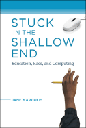 Stuck in the Shallow End: Education, Race, and Computing - Margolis, Jane