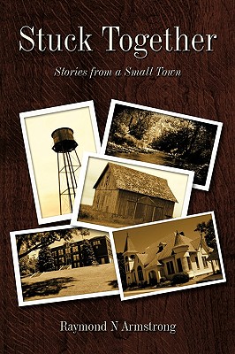 Stuck Together: Stories from a Small Town - Armstrong, Raymond N