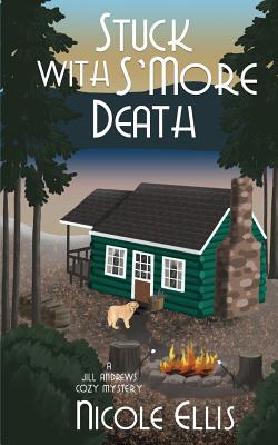 Stuck with s'More Death: A Jill Andrews Cozy Mystery #4 - Ellis, Nicole