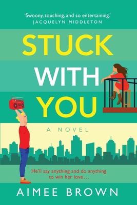 Stuck With You: A BRAND NEW friends-to-lovers romantic comedy from Aimee Brown - Aimee Brown