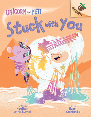 Stuck with You: An Acorn Book (Unicorn and Yeti #7) - Burnell, Heather Ayris