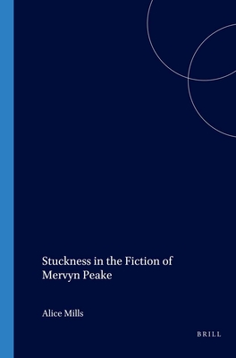 Stuckness in the Fiction of Mervyn Peake - Mills, Alice
