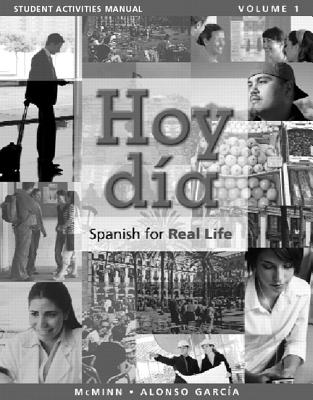 Student Activities Manual for Hoy Dia: Spanish for Real Life, Volume 1 - McMinn, John, and Alonso Garca, Nuria
