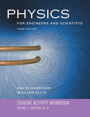 Student Activity Workbook: for Physics for Engineers and Scientists, Third Edition - Ellis, William, and Harrison, David