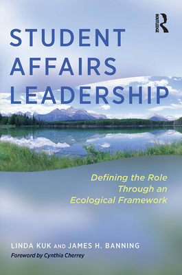 Student Affairs Leadership: Defining the Role Through an Ecological Framework - Kuk, Linda, and Banning, James H.