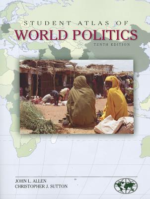 Student Atlas of World Politics - Allen, John L, and Sutton, Christopher J, Professor