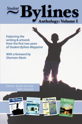 Student Bylines: Anthology: Volume 1 - Daniels, Susan, PhD (Editor), and Vincent, Seth (Editor)