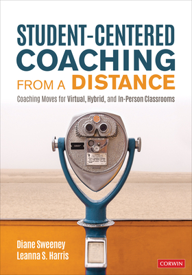 Student-Centered Coaching from a Distance: Coaching Moves for Virtual, Hybrid, and In-Person Classrooms - Sweeney, Diane, and Harris, Leanna S